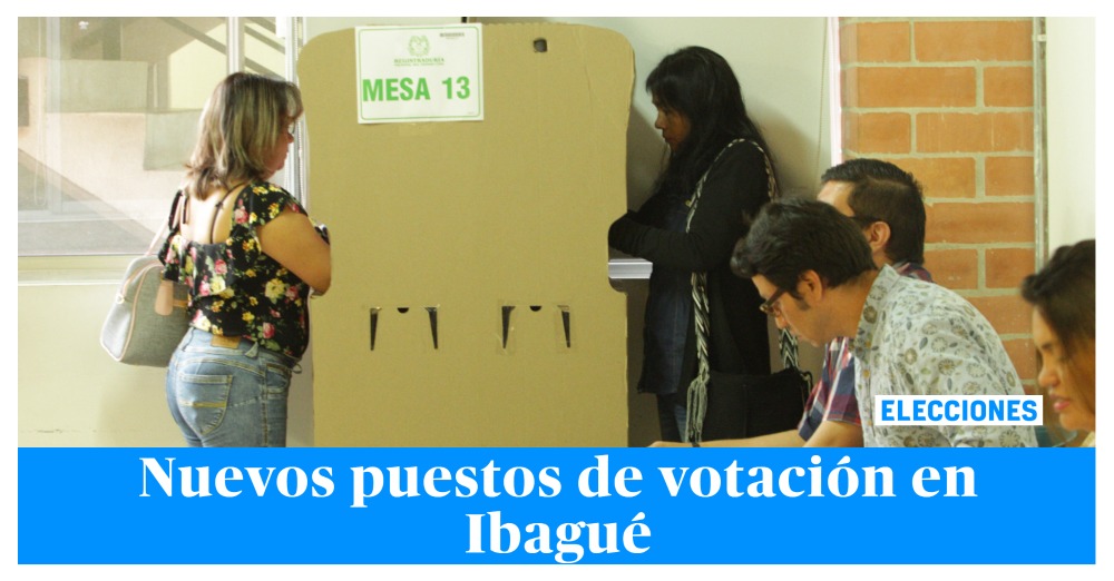 Conozca los nuevos puestos de votación en Ibagué para elecciones 2022